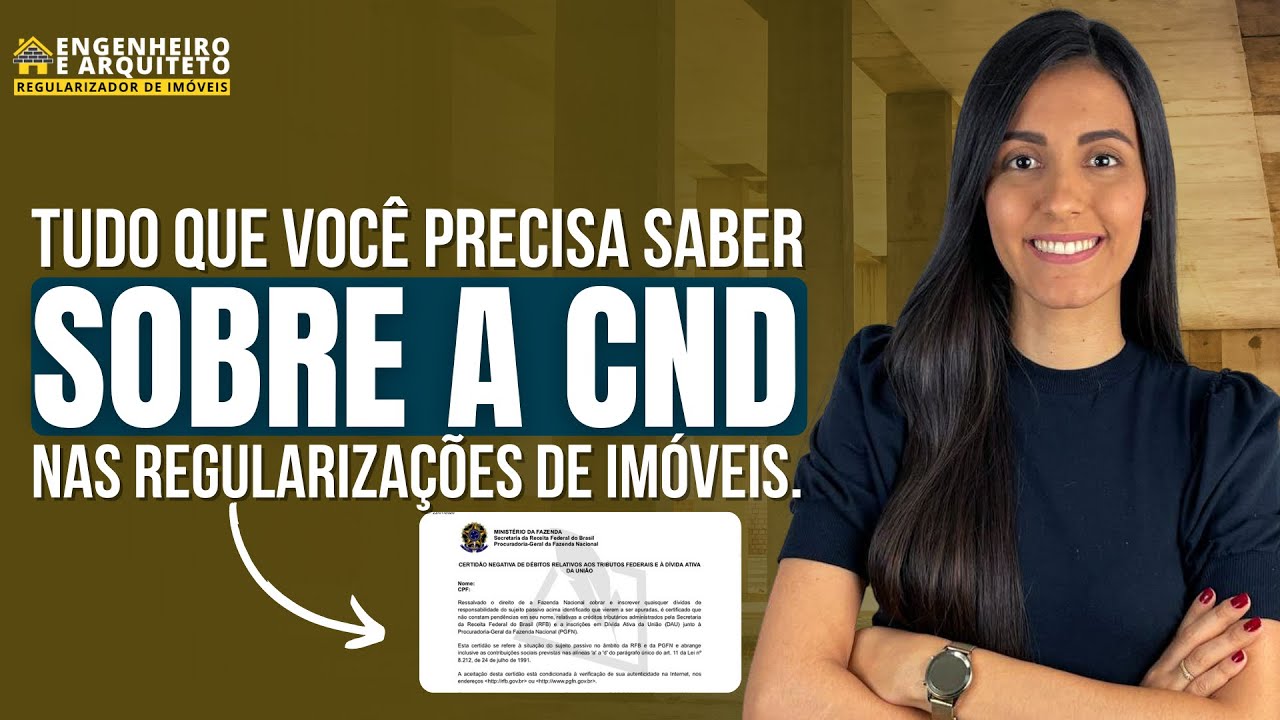 TUDO QUE VOC&Ecirc; PRECISA SABER SOBRE A CND NAS REGULARIZA&Ccedil;&Otilde;ES DE IM&Oacute;VEIS