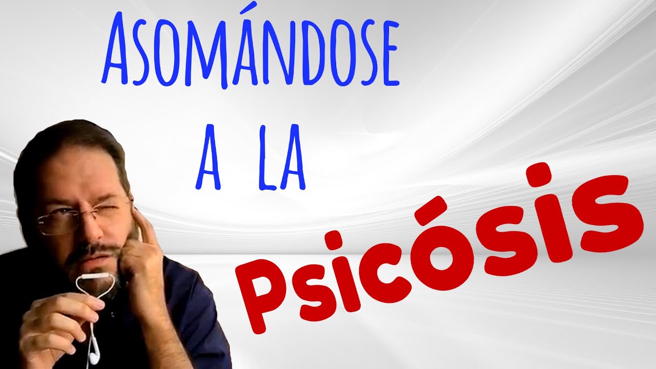 Asom&aacute;ndose a la psicosis