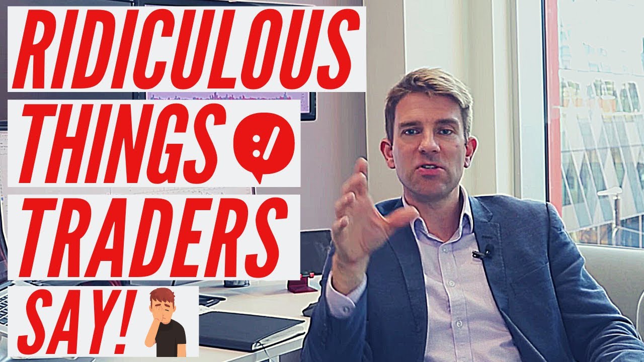 Ridiculous Things Traders Say; Untruths and Misconceptions 🤪