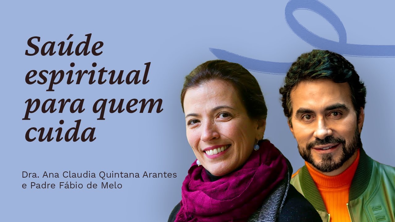 Live Instagram: Saúde espiritual para quem cuida - Dra Ana Claudia e Padre Fábio de Melo