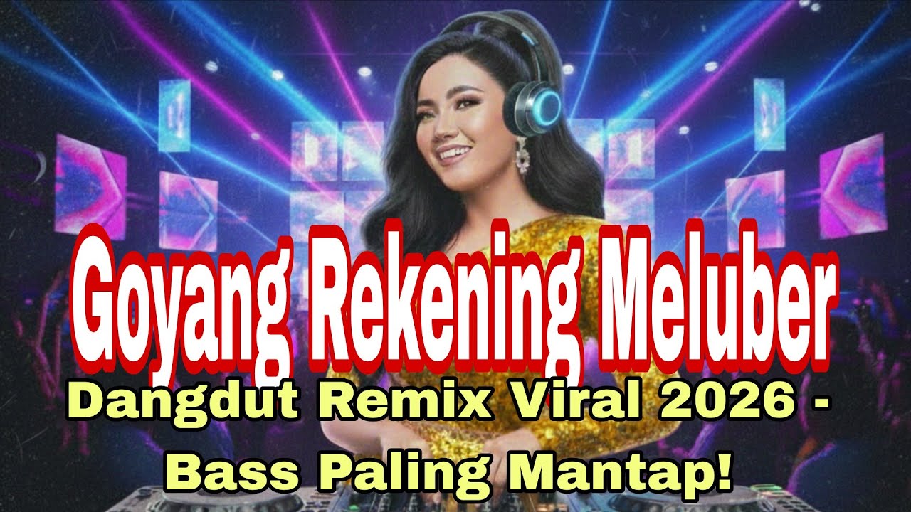 Goyang Rekening Meluber Dangdut Remix Viral 2026 - Bass Paling Mantap! 