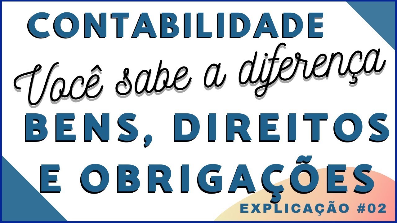 Qual é a diferença entre bens direitos e obrigações ou obrigação noções de contabilidade finanças