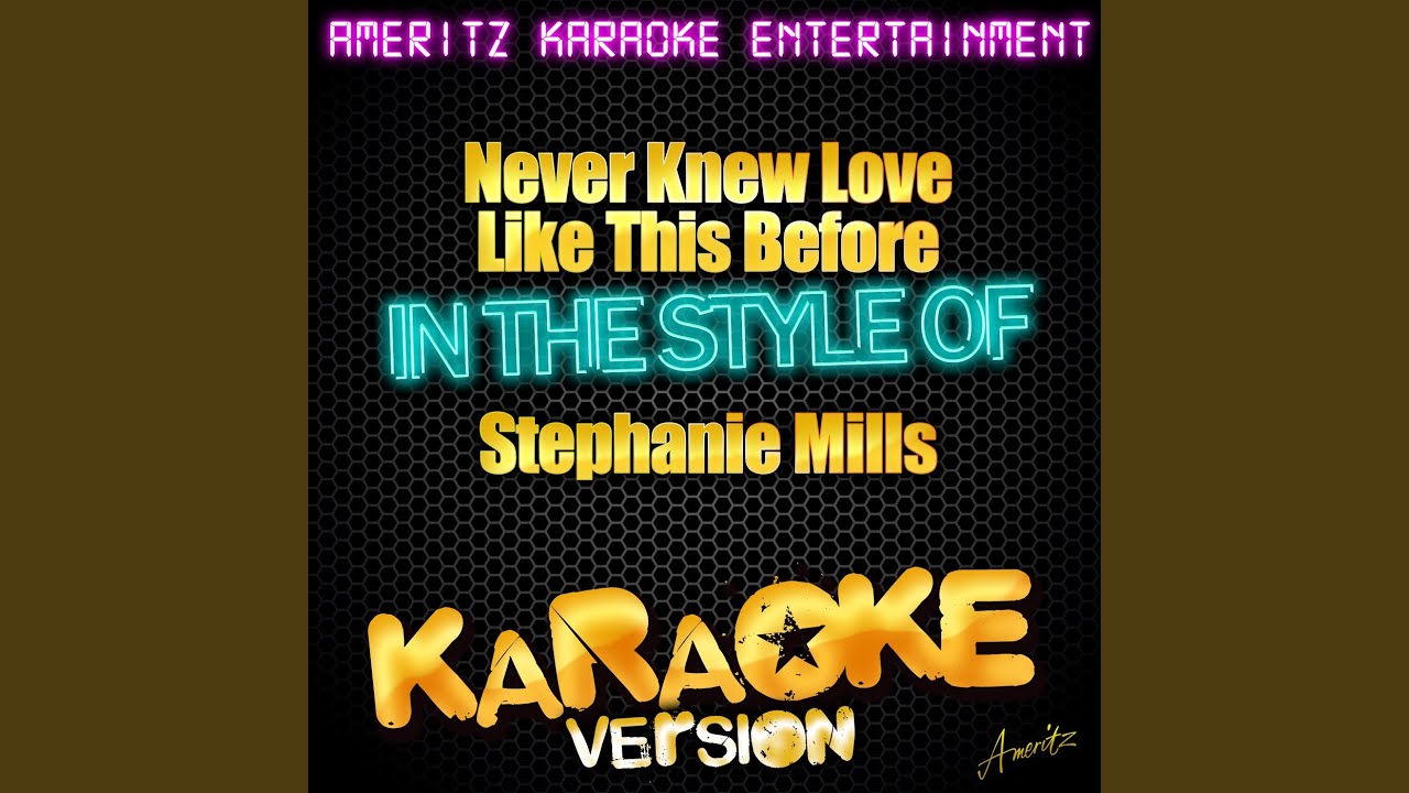Never Knew Love Like This Before (In the Style of Stephanie Mills) (Karaoke Version)