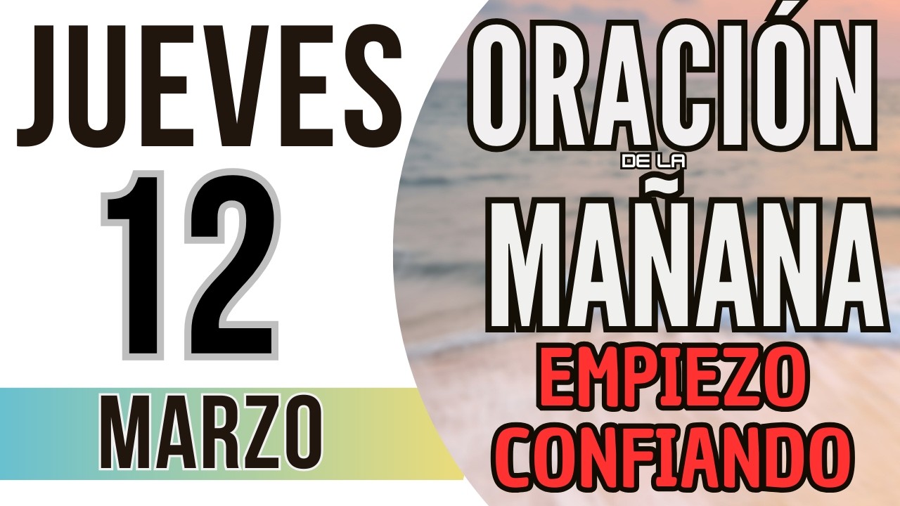 ORACIÓN DE LA MAÑANA DE HOY JUEVES 12 DE MARZO DE 2026