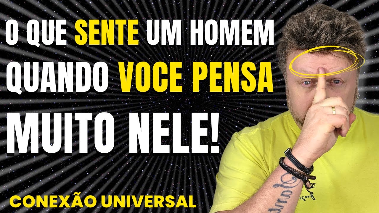 o que SENTE um homem quando VOCÊ PENSA muito nele | exercício da lei da atração