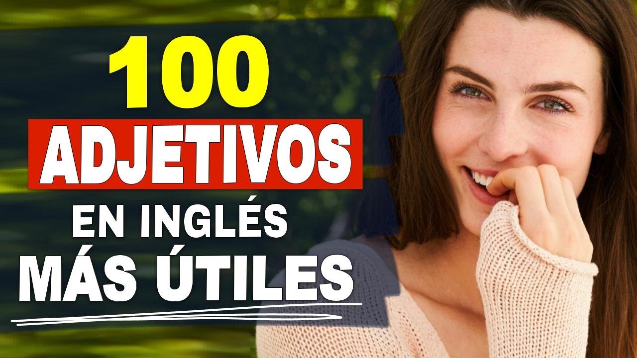 Top 100 de adjetivos IMPORTANTES en Inglés | English Adjectives