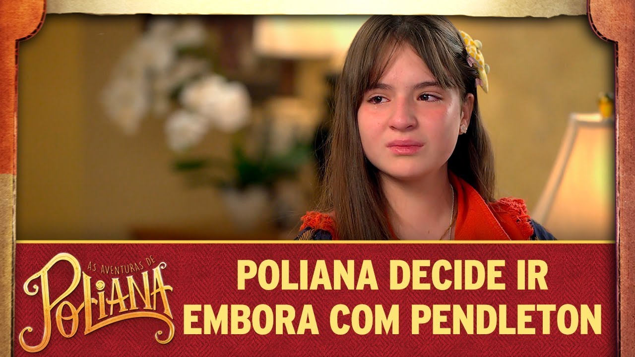 Poliana decide ir embora com Pendleton | As Aventuras de Poliana