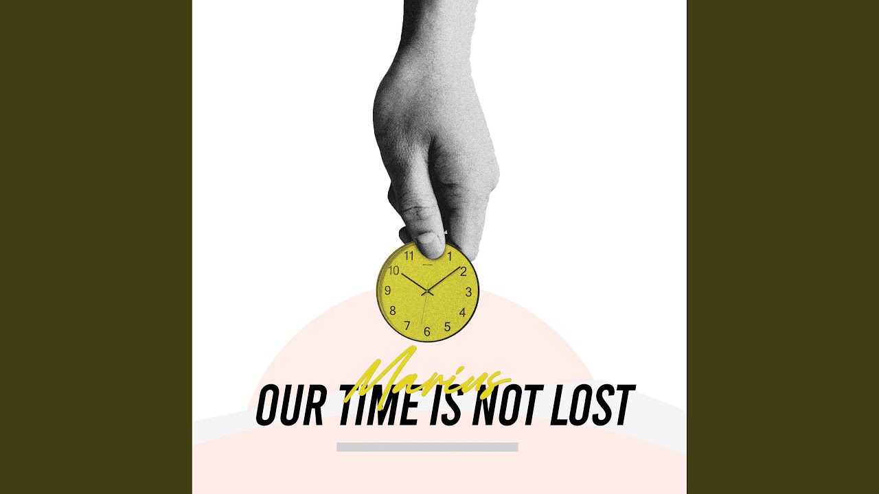 Our Time Is Not Lost