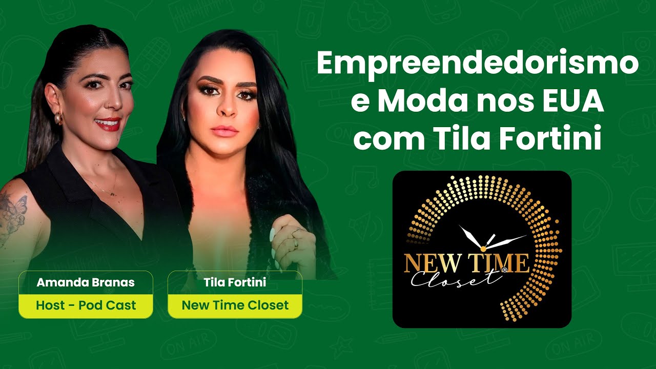 Podcast com Tila Fortini da New Time closet