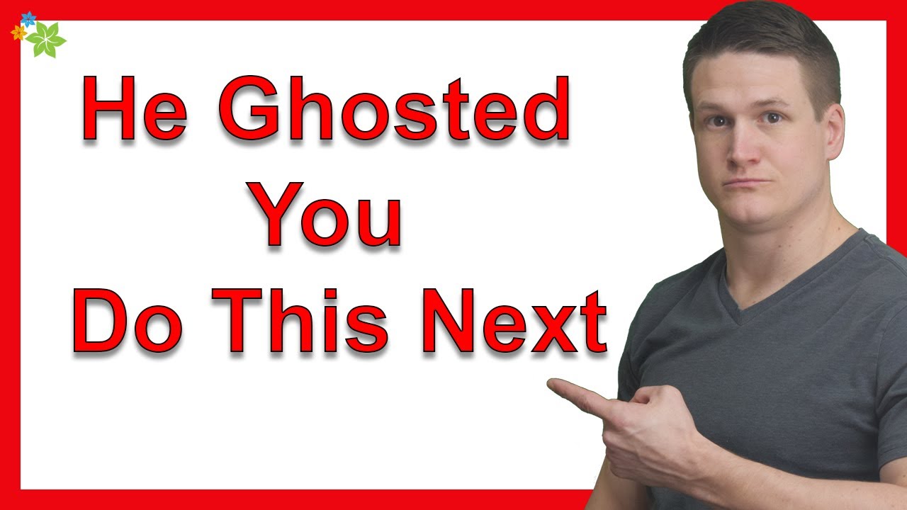 He Ghosted You? Do This Next…