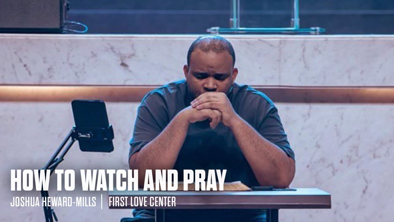 How To Watch and Pray | Joshua Heward-Mills