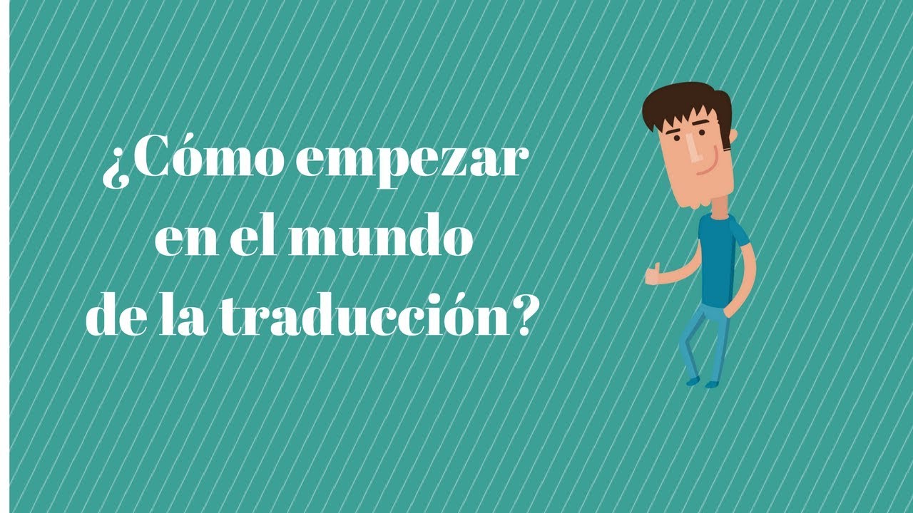 ¿Cómo empezar en el mundo de la traducción? - El consultorio de Traduversia