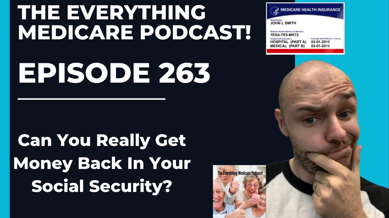 The Everything Medicare Podcast! Episode 263: Can You Really Get Money Back In Your Social Security?