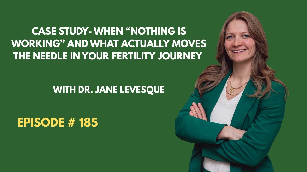 Ep. 185: Case Study- When “Nothing Is Working” and What Moves the Needle in Your Fertility Journey