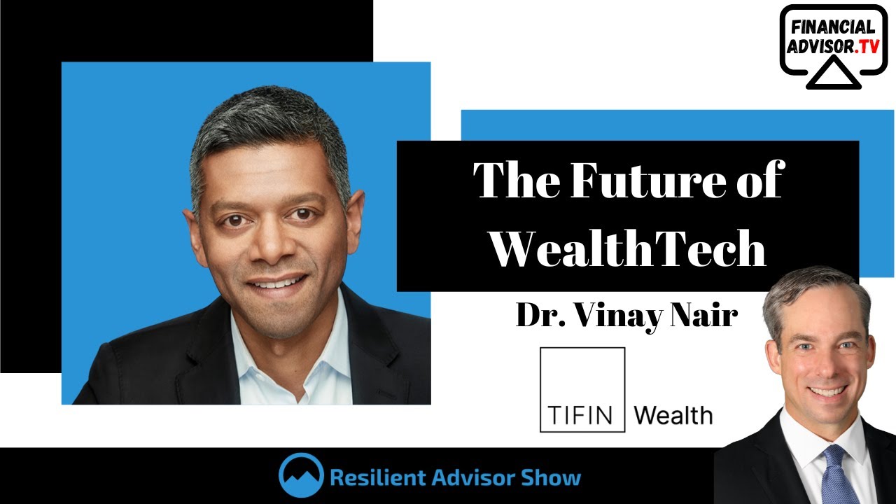 The Future of WealthTech with Dr. Vinay Nair & Jay Coulter on The Resilient Advisor Show