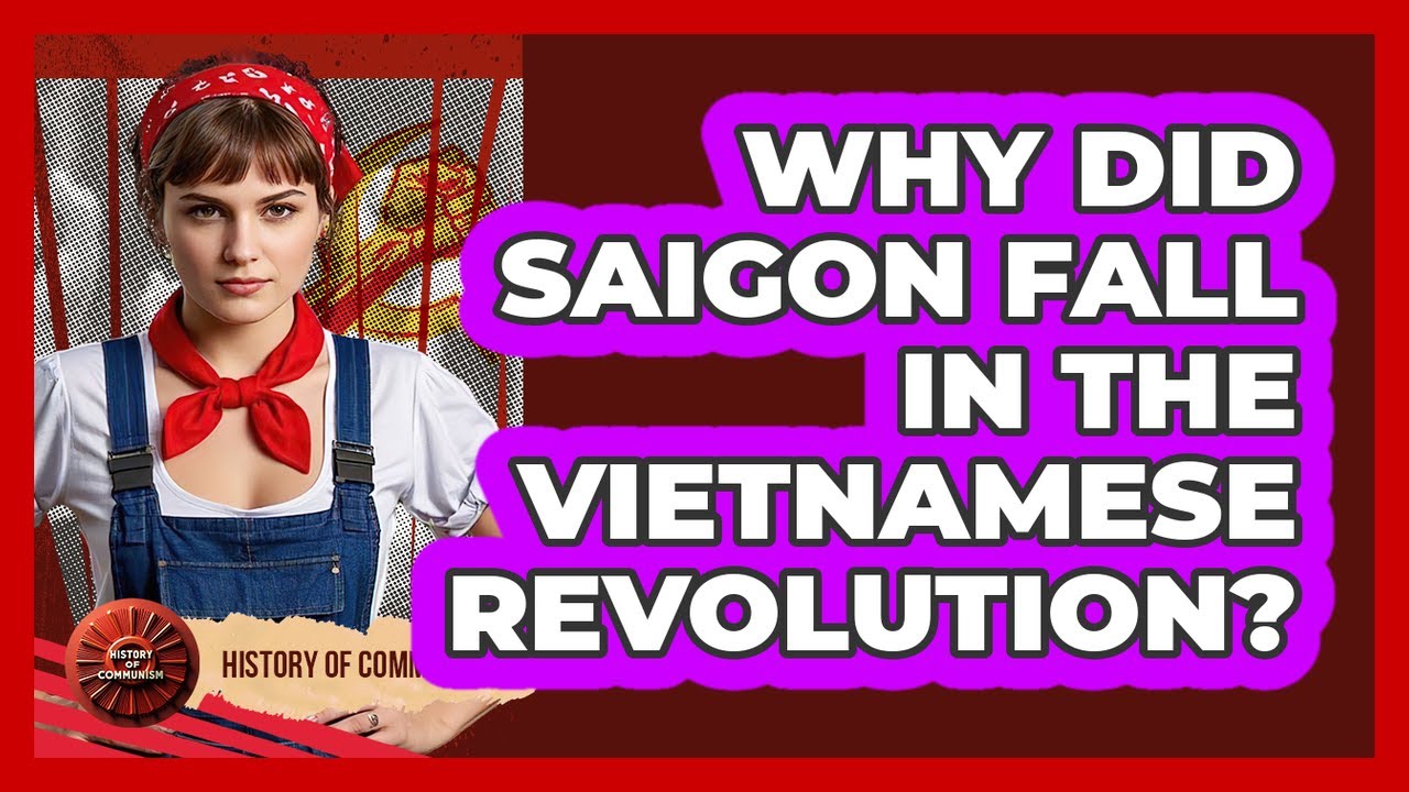 Why Did Saigon Fall In The Vietnamese Revolution? - History of Communism
