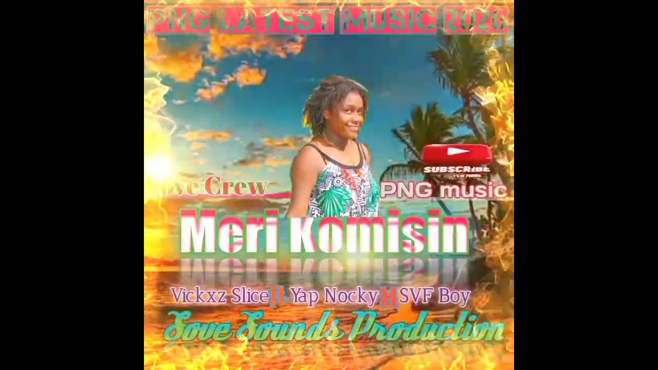 PNG Latest music(Meri Komisin_-Sove Crew_2026,PNG music(128k)