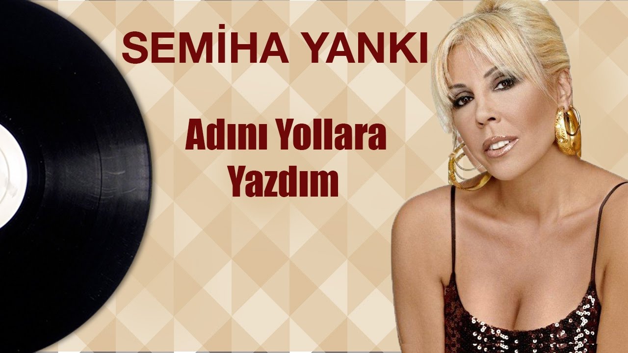 Semiha Yankı - Adını Yollara Yazdım