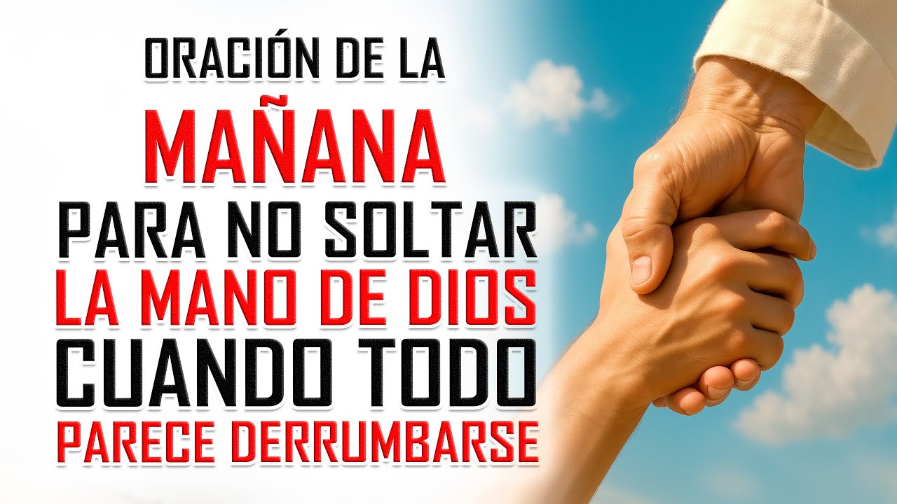 Oraci&oacute;n de la MA&Ntilde;ANA para NO SOLTAR LA FE cuando todo se derrumba