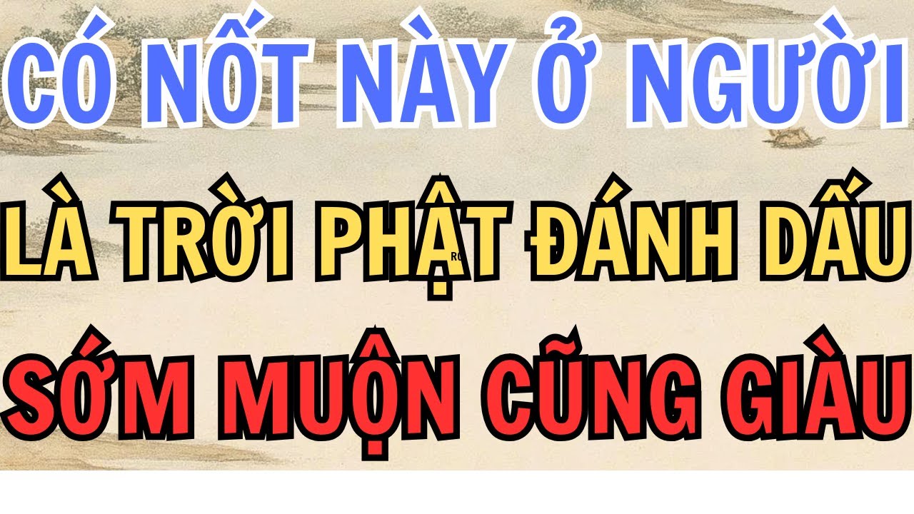 NỐT NÀY Ở NGƯỜI, LÀ TRỜI PHẬT ĐÁNH DẤU, SỚM MUỘN CŨNG GIÀU - Lời Phật Dạy #phongthuy #loiphatday