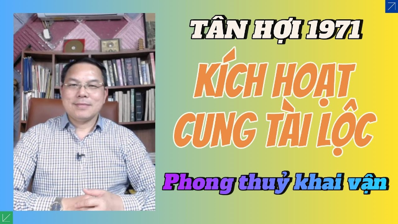Tân Hợi 1971 Kích Hoạt Cung Tài Lộc: Phong Thuỷ Khai Vận – Giữ Tiền – Tăng Lộc#Phong Thuỷ Phạm Thanh