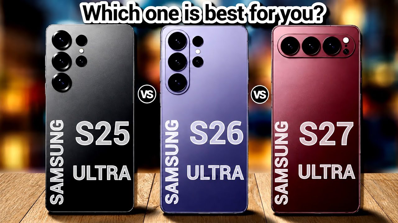 Samsung Galaxy S25 Ultra vs S26 Ultra vs S27 Ultra &mdash; Which One Should You Buy?