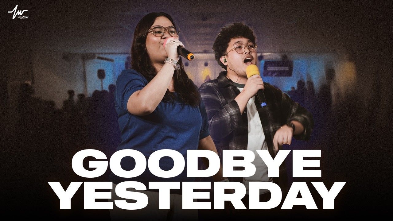 Goodbye Yesterday / LifeWay Church Praise and Worship | March 08, 2026
