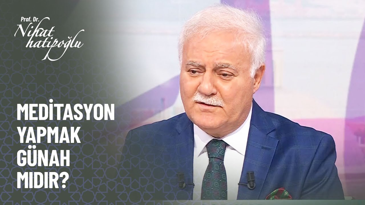 Meditasyon yapmak günah mıdır? - Nihat Hatipoğlu ile Kur'an ve Sünnet 337. Bölüm