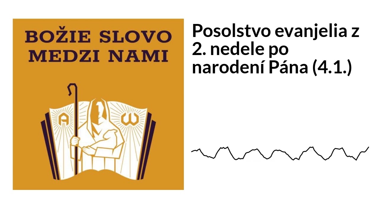 Posolstvo evanjelia z 2. nedele po narodení Pána (4.1.) | Božie Slovo medzi nami
