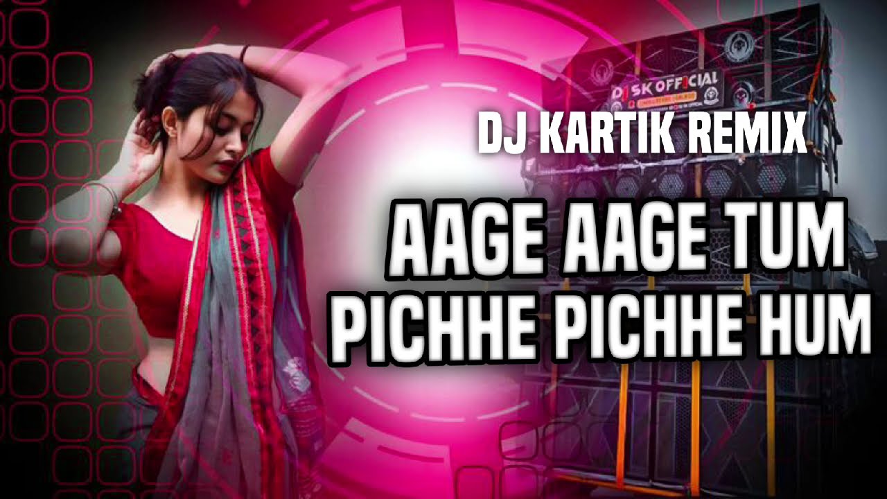 Aage Aage Tum Pichhe Pichhe Hum || Edm Mix || GmDj Remix Song || Dj Kartik Remix 