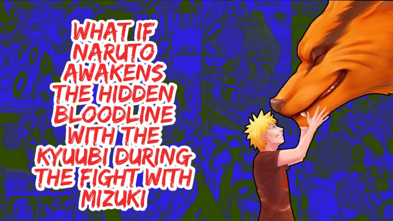 What if Naruto Awakens The Hidden Bloodline With The Kyuubi During The Fight With Muzuki | Part 1