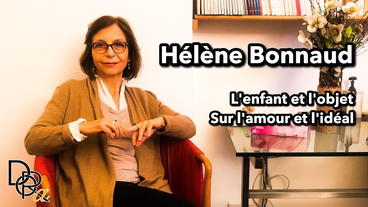 Hélène Bonnaud #4 - L'enfant et l'objet - Sur l'amour et l'idéal