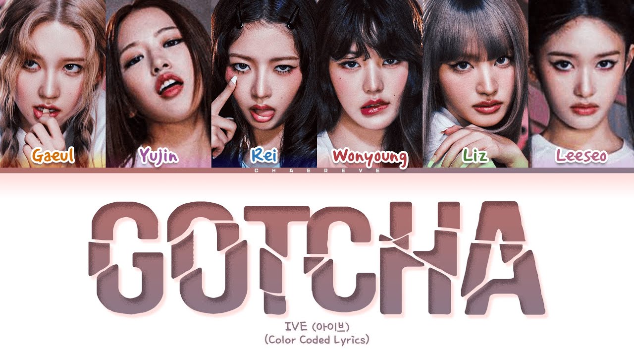 IVE GOTCHA (Baddest Eros) Lyrics (Color Coded Lyrics)