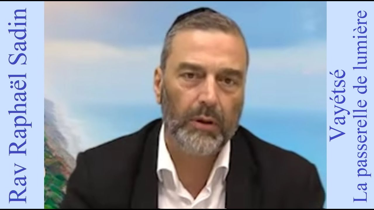 Rav Raphaël Sadin - 07 Vayétsé - La passerelle de lumière