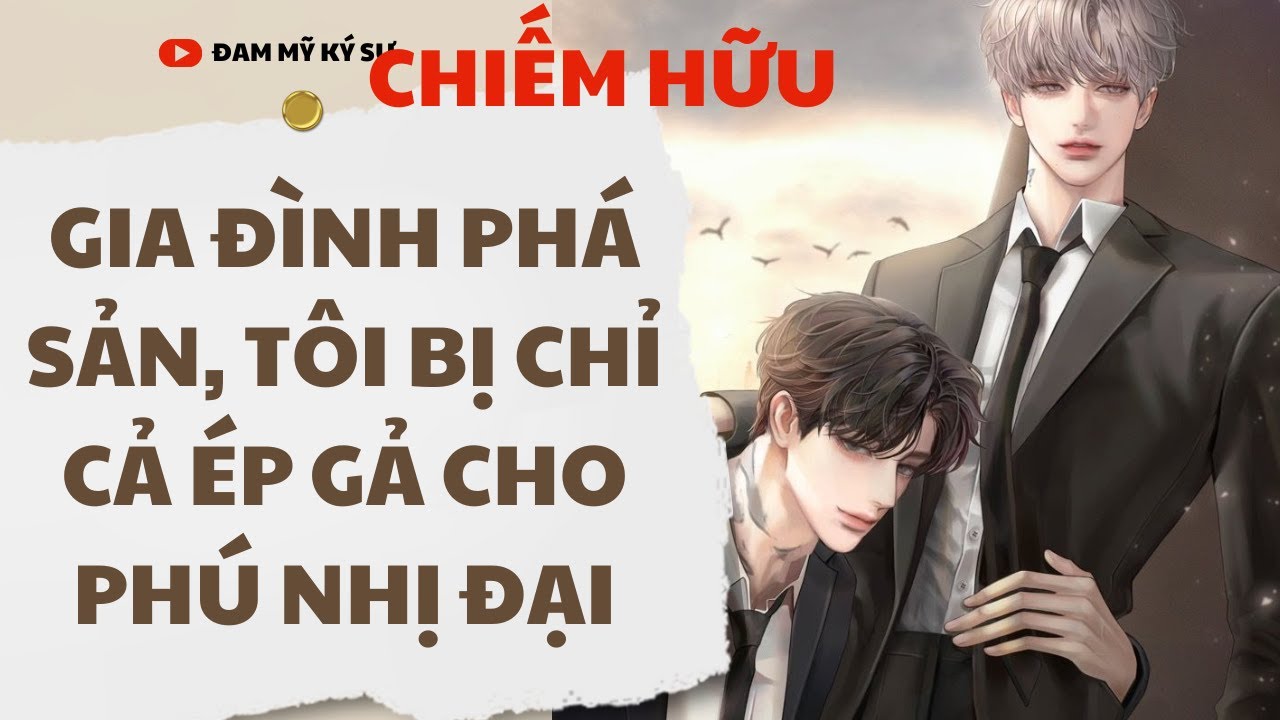 [BL][Đam Mỹ Audio][FULL] GIA ĐÌNH PHÁ SẢN, TÔI BỊ CHỊ CẢ ÉP GẢ CHO PHÚ NHỊ ĐẠI || Đam Mỹ Ký Sự