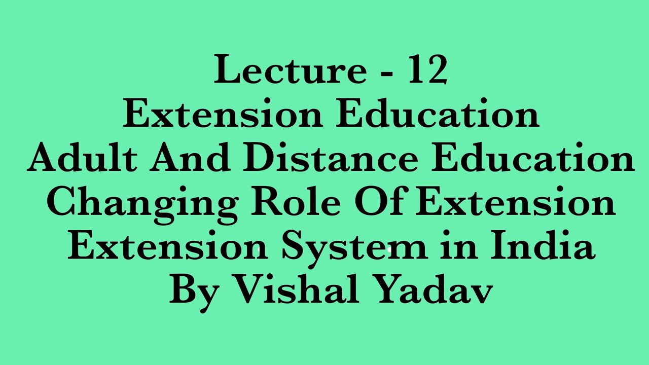#Lecture 12#Extension Education#Adult and Distance Education#Changing Role of Extension#Ext System#
