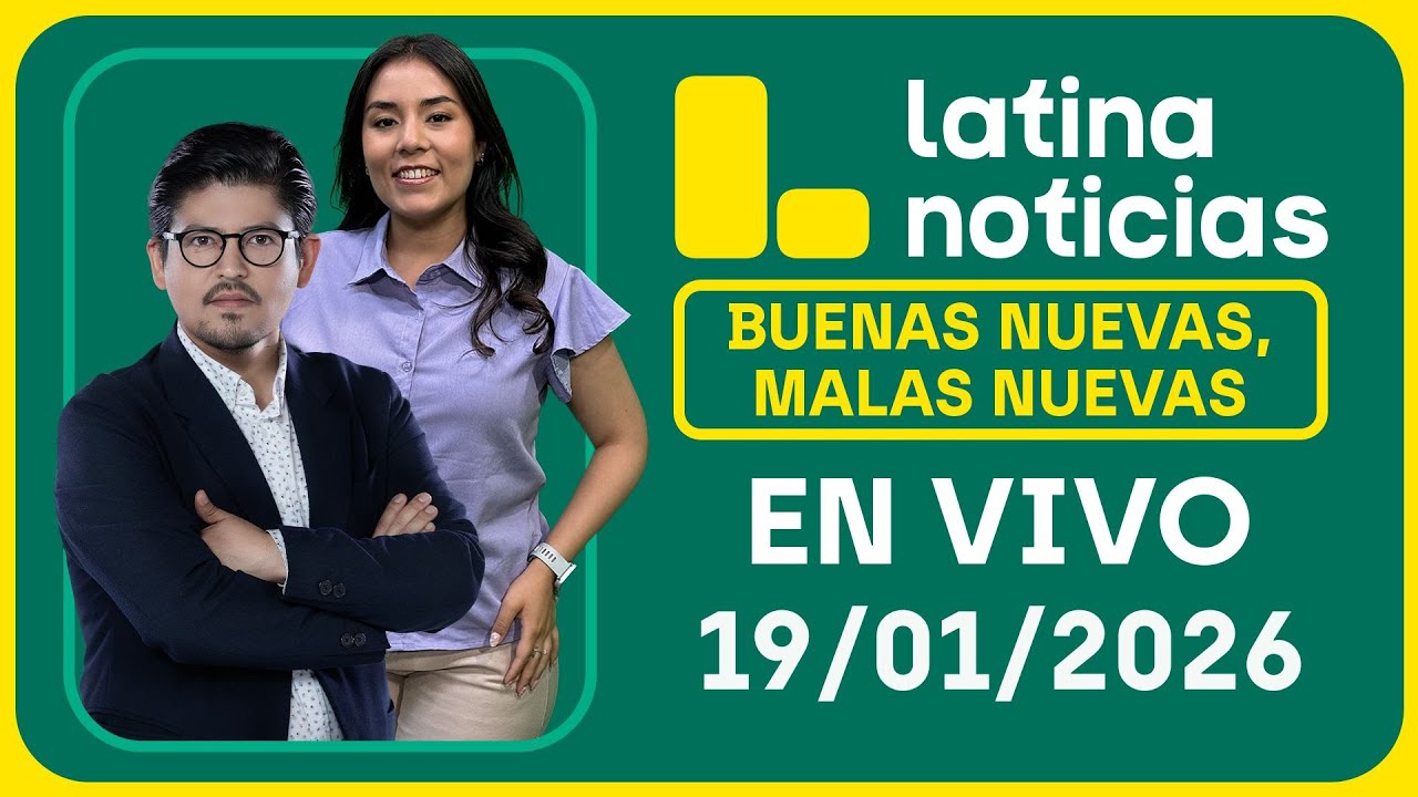 LATINA NOTICIAS: BUENAS NUEVAS, MALAS NUEVAS | LUNES 19 DE ENERO DE 2026
