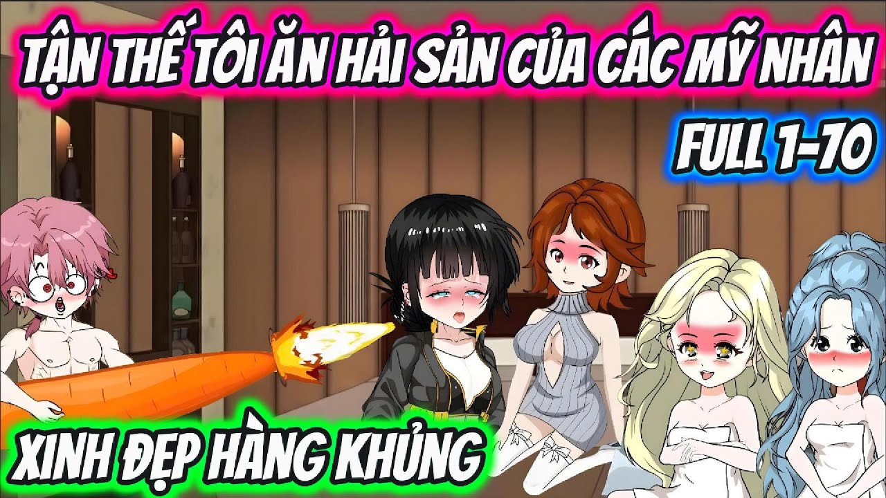 Tận Thế T&ocirc;i Ăn Hải Sản Của C&aacute;c Mỹ Nh&acirc;n Xinh Đẹp H&agrave;ng Khủng Full 1-70 | HH VietSub