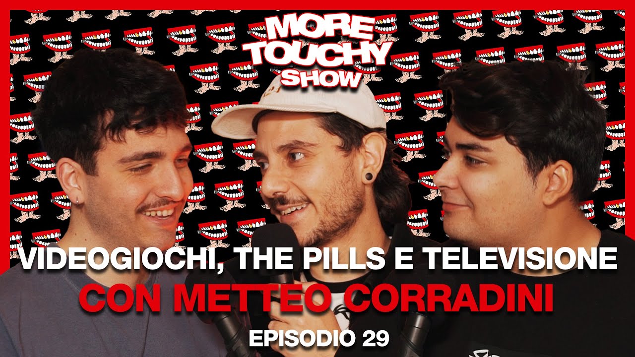 More Touchy Show - Ep 29 - Videogiochi, The Pills e Televisione con Matteo Corradini