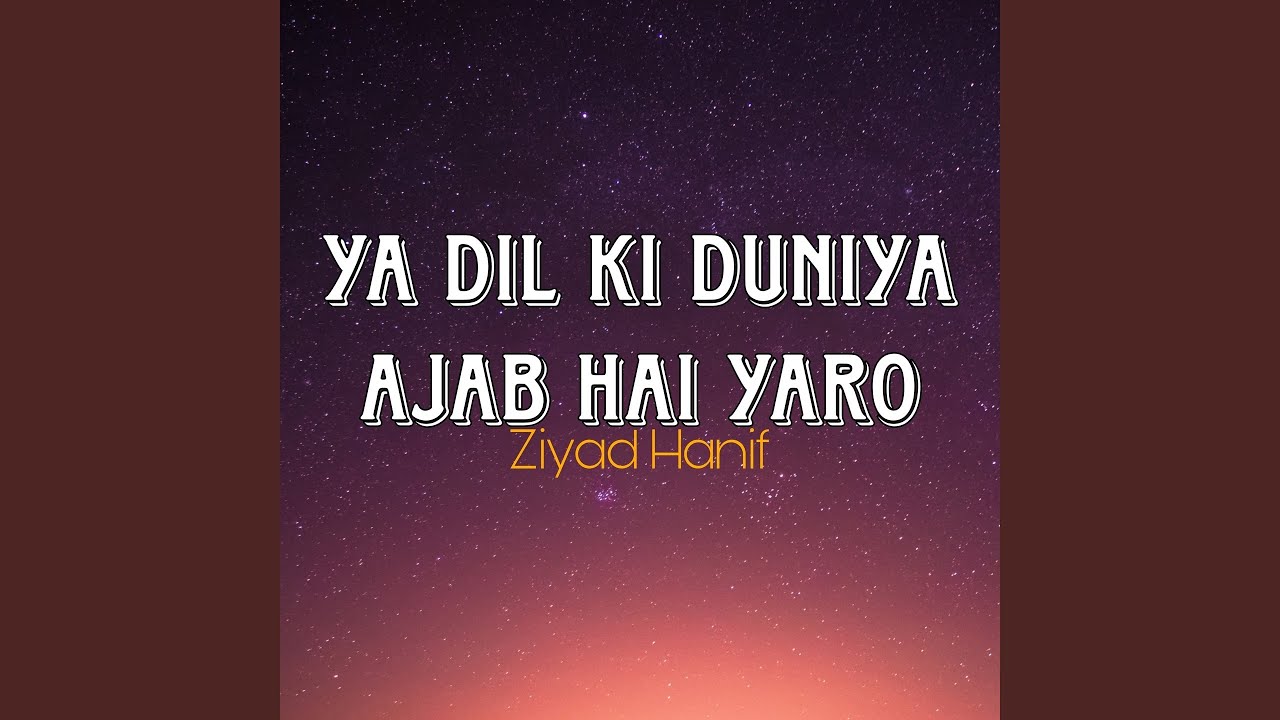 Ya Dil Ki Duniya Ajab Hai Yaro
