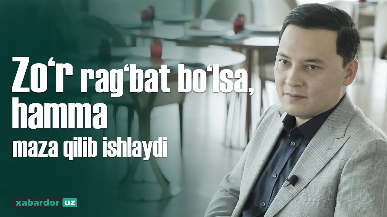 Zo‘r rag‘bat bo‘lsa, hamma maza qilib ishlaydi