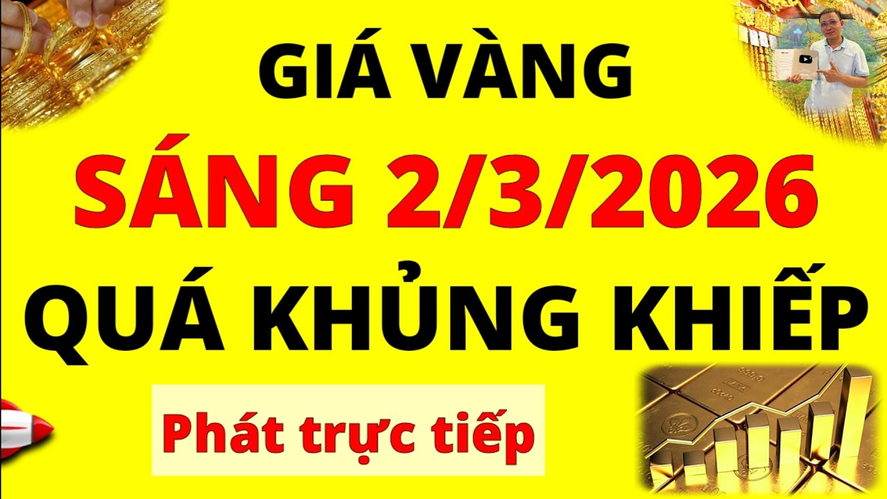 Trực tiếp giá vàng Sáng hôm nay ngày 2/3/2026 - Quá khủng khiếp giá vàng 9999, vàng Sjc, Doji và Pnj