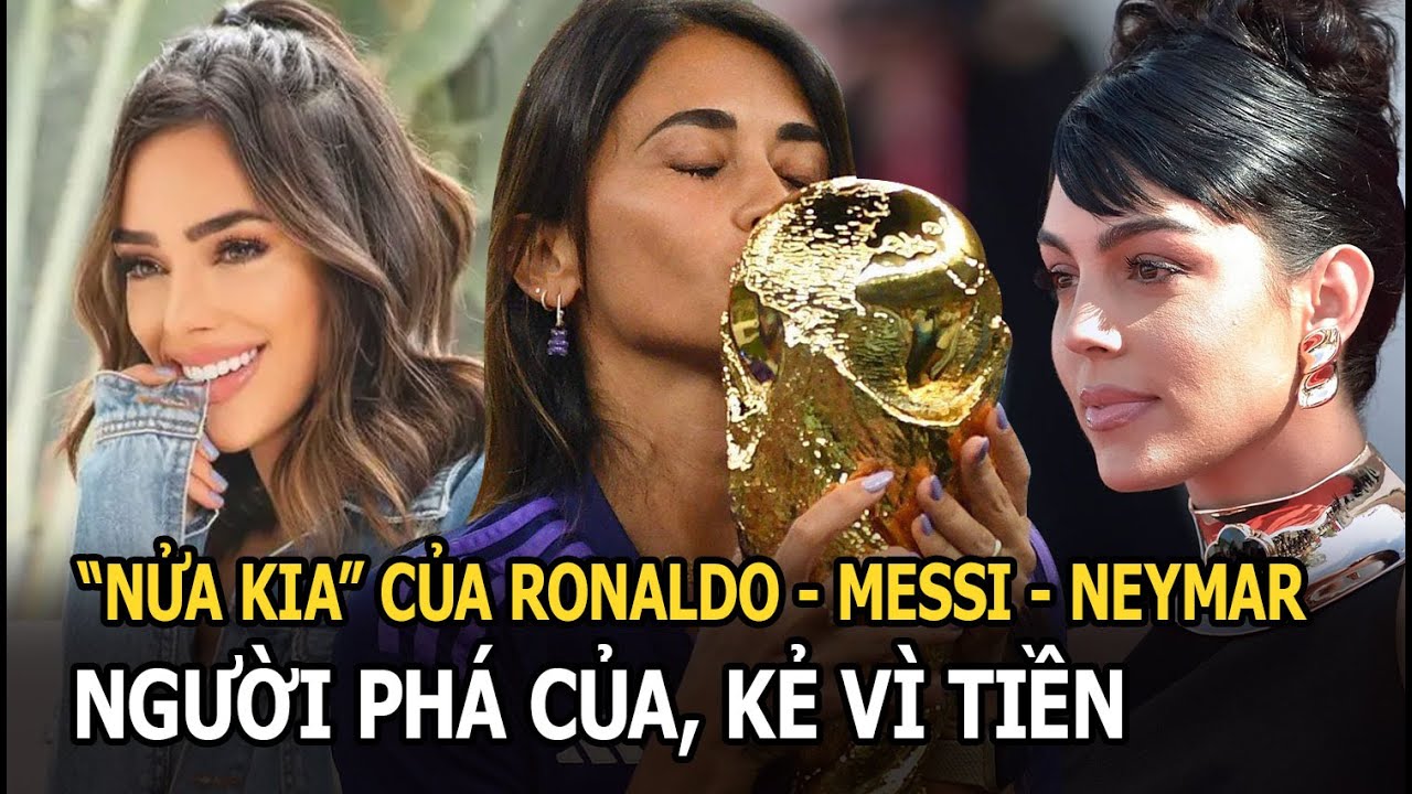 “Nửa kia” của Ronaldo - Messi - Neymar: Người phá của, kẻ vì tiền chịu nhục để bạn trai ngoại tình
