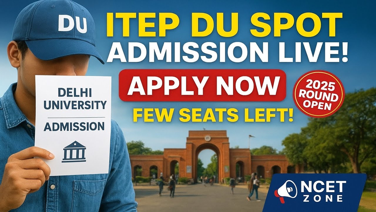 BIG UPDATE ITEP Spot Admission at Delhi University OPEN! | Apply Now | NCET ZONE