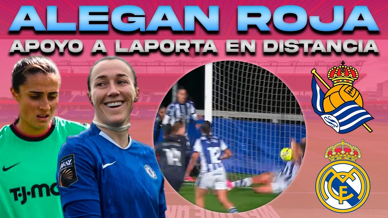 💥 LA REAL SOCIEDAD ALEGA TARJETA ROJA: MADRID | BRONZE APOYA A LAPORTA | CAÑO Y BARÇA | LIGA F