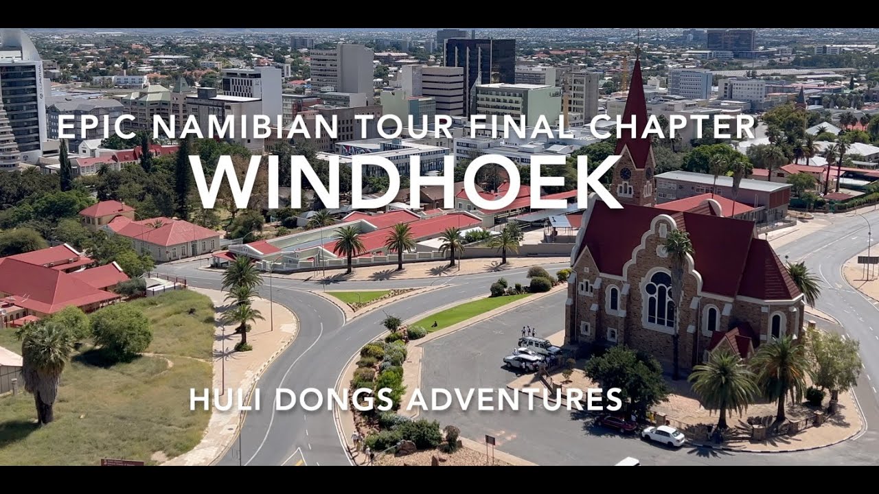 EPIC NAMIBIAN ADVENTURE FINAL CHAPTER   WINDHOEK AND THE WAY BACK TO SOUTH AFRICA