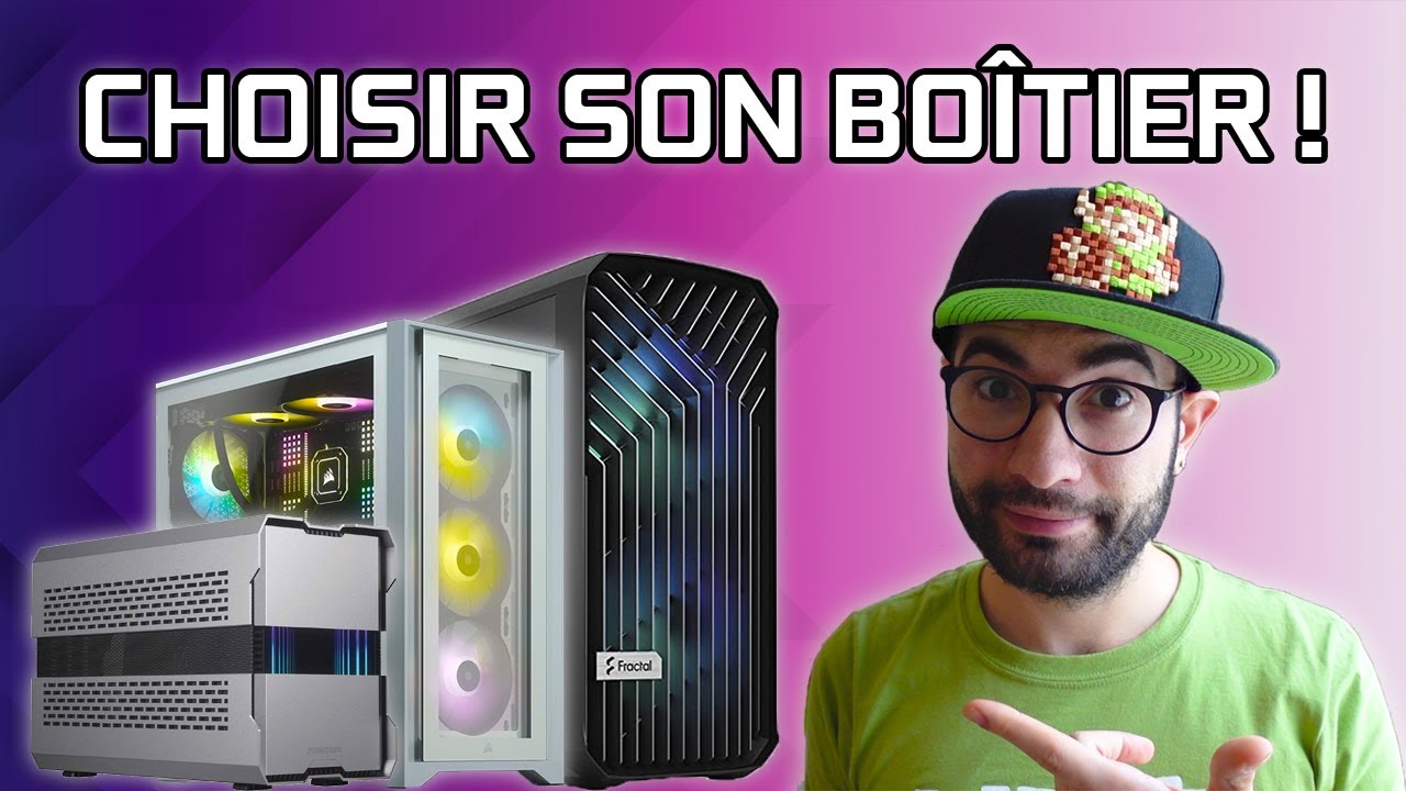 COMMENT BIEN CHOISIR SON BOITIER PC ? Et LEQUEL  ?