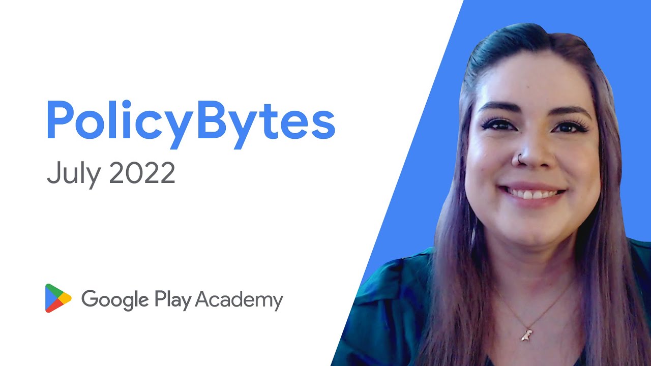 Google Play PolicyBytes - Actualizaciones de la Política de Julio de 2022 (Spanish Latam)