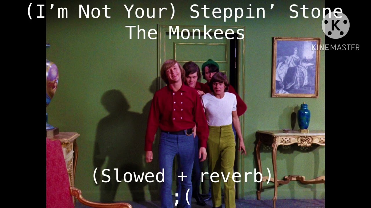 [I’m Not Your] Steppin Stone - The Monkees (s l o w e d + r e v e r b)
