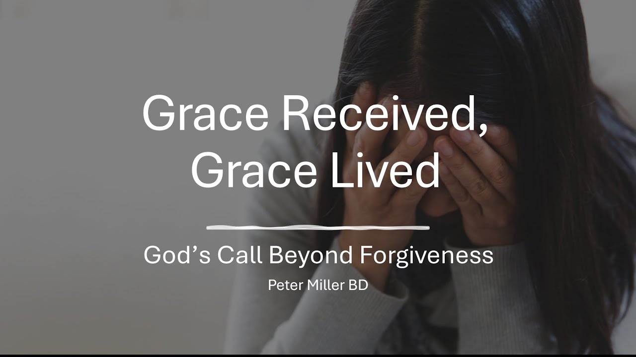 Grace Received, Grace Lived: God’s Call Beyond Forgiveness.